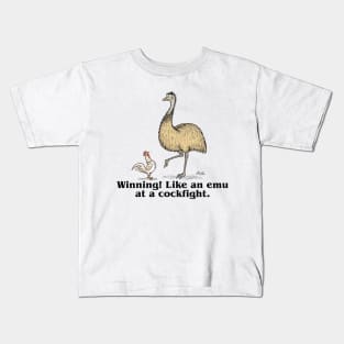 Winning! Like an emu at a cockfight. Kids T-Shirt